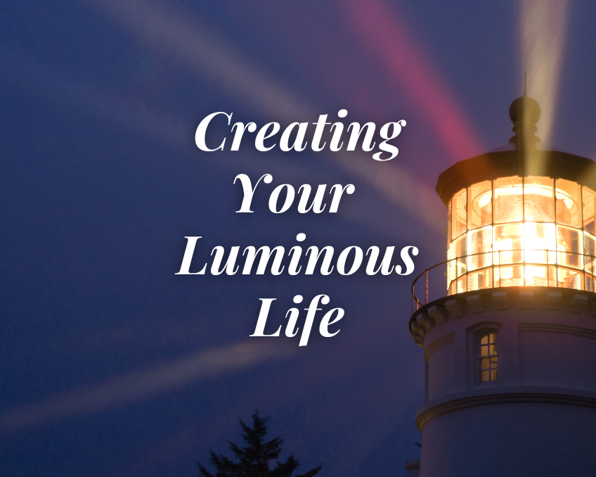 Creating Your Luminous Life