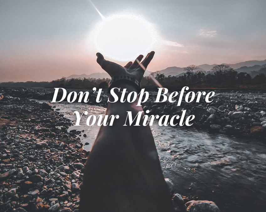 Donโt Stop Before Your Miracle