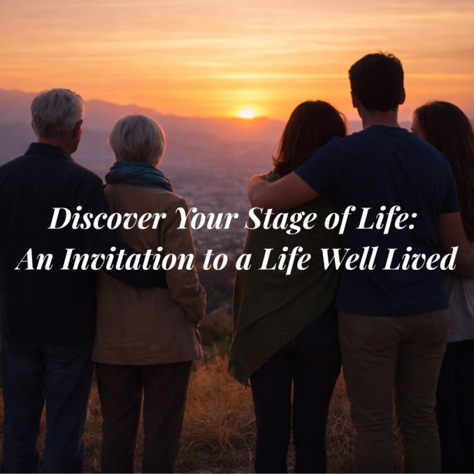 Discover Your Stage of Life: An Invitation to a Life Well Lived